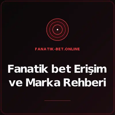 Fanatik bet Erişim ve Marka Rehberi – fanatik-bet.online