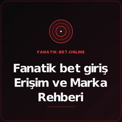 Fanatik bet giriş Erişim ve Marka Rehberi – fanatik-bet.online