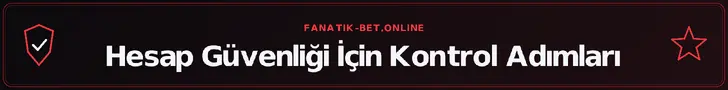 Hesap Güvenliği İçin Kontrol Adımları – fanatik-bet.online