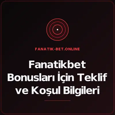 Fanatikbet Bonusları İçin Teklif ve Koşul Bilgileri – fanatik-bet.online