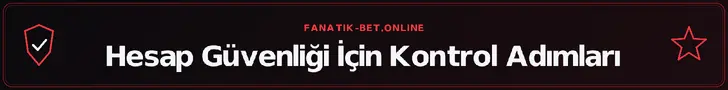 Hesap Güvenliği İçin Kontrol Adımları – fanatik-bet.online