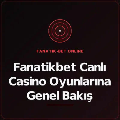 Fanatikbet Canlı Casino Oyunlarına Genel Bakış – fanatik-bet.online