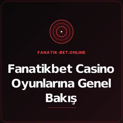 Fanatikbet Casino Oyunlarına Genel Bakış – fanatik-bet.online