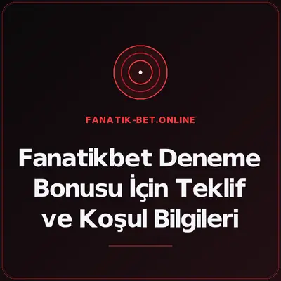 Fanatikbet Deneme Bonusu İçin Teklif ve Koşul Bilgileri – fanatik-bet.online
