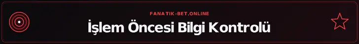 İşlem Öncesi Bilgi Kontrolü – fanatik-bet.online
