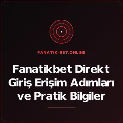 Fanatikbet Direkt Giriş Erişim Adımları ve Pratik Bilgiler – fanatik-bet.online