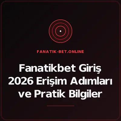 Fanatikbet Giriş 2026 Erişim Adımları ve Pratik Bilgiler – fanatik-bet.online
