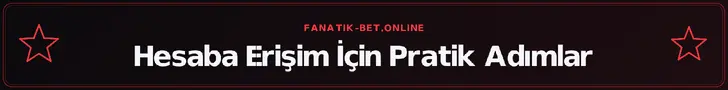 Hesaba Erişim İçin Pratik Adımlar – fanatik-bet.online