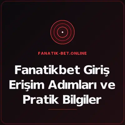 Fanatikbet Giriş Erişim Adımları ve Pratik Bilgiler – fanatik-bet.online