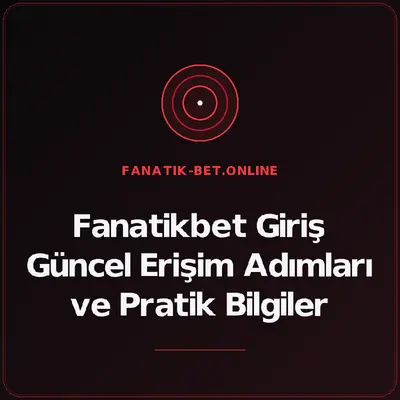 Fanatikbet Giriş Güncel Erişim Adımları ve Pratik Bilgiler – fanatik-bet.online