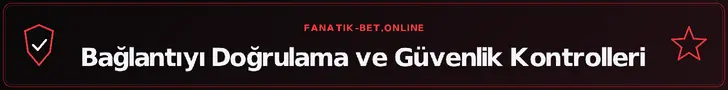 Bağlantıyı Doğrulama ve Güvenlik Kontrolleri – fanatik-bet.online