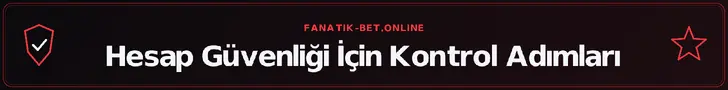 Hesap Güvenliği İçin Kontrol Adımları – fanatik-bet.online