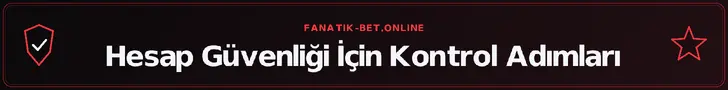 Hesap Güvenliği İçin Kontrol Adımları – fanatik-bet.online