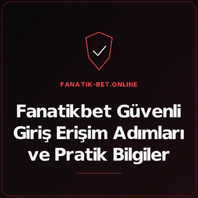 Fanatikbet Güvenli Giriş Erişim Adımları ve Pratik Bilgiler – fanatik-bet.online