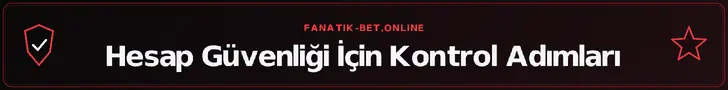 Hesap Güvenliği İçin Kontrol Adımları – fanatik-bet.online