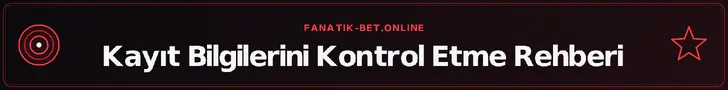 Kayıt Bilgilerini Kontrol Etme Rehberi – fanatik-bet.online