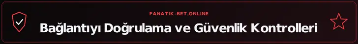Bağlantıyı Doğrulama ve Güvenlik Kontrolleri – fanatik-bet.online