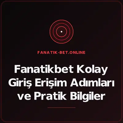 Fanatikbet Kolay Giriş Erişim Adımları ve Pratik Bilgiler – fanatik-bet.online