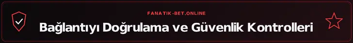Bağlantıyı Doğrulama ve Güvenlik Kontrolleri – fanatik-bet.online