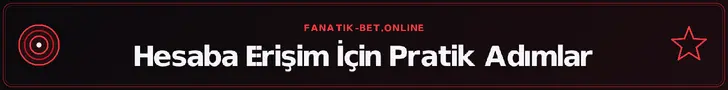 Hesaba Erişim İçin Pratik Adımlar – fanatik-bet.online