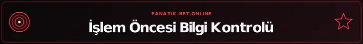 İşlem Öncesi Bilgi Kontrolü – fanatik-bet.online