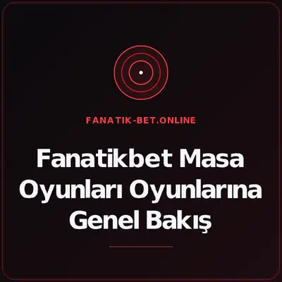 Fanatikbet Masa Oyunları Oyunlarına Genel Bakış – fanatik-bet.online