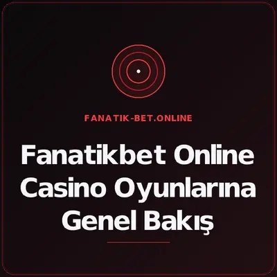 Fanatikbet Online Casino Oyunlarına Genel Bakış – fanatik-bet.online