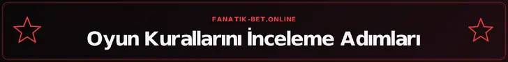 Oyun Kurallarını İnceleme Adımları – fanatik-bet.online