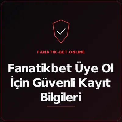 Fanatikbet Üye Ol İçin Güvenli Kayıt Bilgileri – fanatik-bet.online