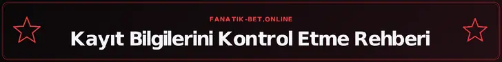 Kayıt Bilgilerini Kontrol Etme Rehberi – fanatik-bet.online