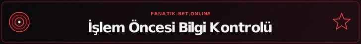 İşlem Öncesi Bilgi Kontrolü – fanatik-bet.online