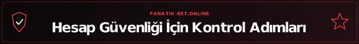 Hesap Güvenliği İçin Kontrol Adımları – fanatik-bet.online