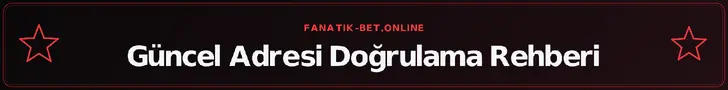 Güncel Adresi Doğrulama Rehberi – fanatik-bet.online